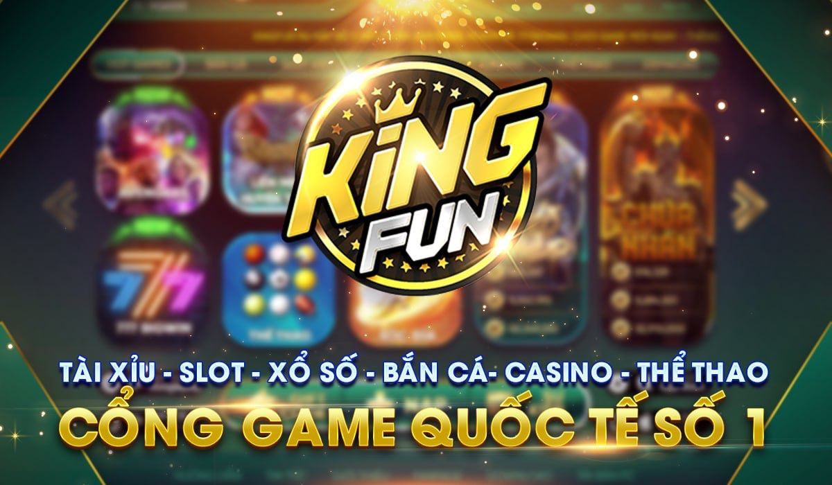 Kingfun: Cổng game đổi thưởng hàng đầu 2021